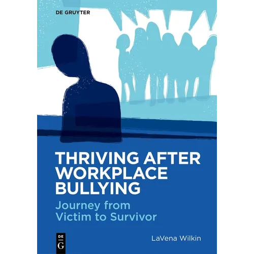 Thriving After Workplace Bullying: Journey from Victim to Survivor - Paperback