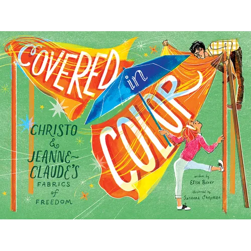 Covered in Color: Christo and Jeanne-Claude's Fabrics of Freedom - Hardcover