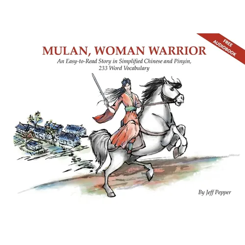 Mulan, Woman Warrior: An Easy-To-Read Story in Simplified Chinese and Pinyin, 240 Word Vocabulary Level - Paperback
