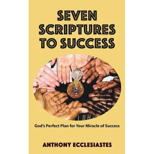 Seven Scriptures to Success: God's Perfect Plan for Your Miracle of Success - Paperback