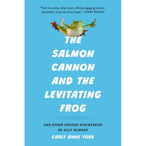 The Salmon Cannon and the Levitating Frog: And Other Serious Discoveries of Silly Science - Hardcover