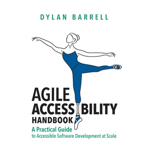 Agile Accessibility Handbook: A Practical Guide to Accessible Software Development at Scale - Hardcover