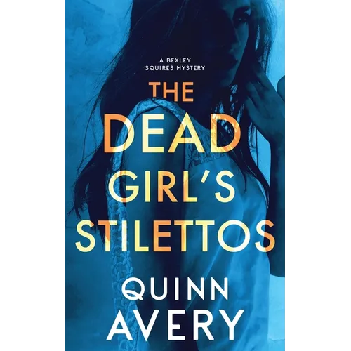 The Dead Girl's Stilettos: A Bexley Squires Mystery Book 1 - Paperback