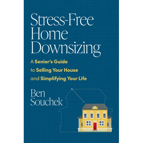 Stress-Free Home Downsizing: A Senior's Guide to Selling Your House and Simplifying Your Life - Paperback