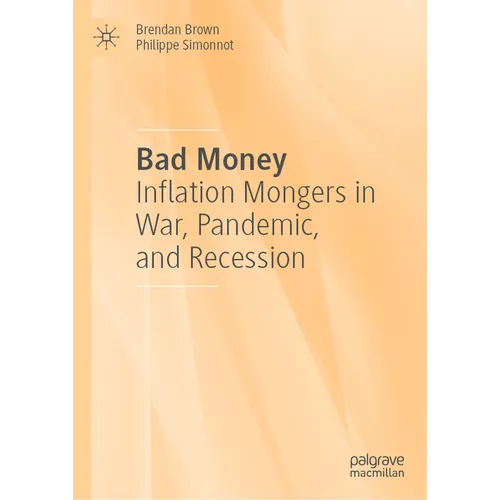 Bad Money: Inflation Mongers in War, Pandemic, and Recession - Hardcover