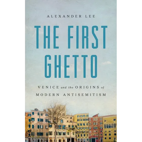 The First Ghetto: Venice and the Origins of Modern Antisemitism - Hardcover