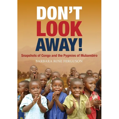 Don't Look Away!: Snapshots of Congo and the Pygmies of Mubambiro - Paperback