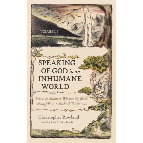 Speaking of God in an Inhumane World, Volume 2: Essays on Müntzer, Winstanley, Blake, Stringfellow, and Radical Christianity - Paperback