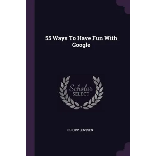 55 Ways To Have Fun With Google - Paperback