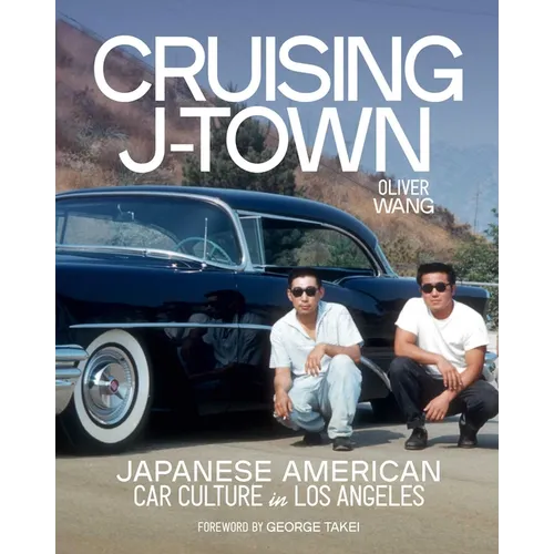 Cruising J-Town: Japanese American Car Culture in Los Angeles - Hardcover