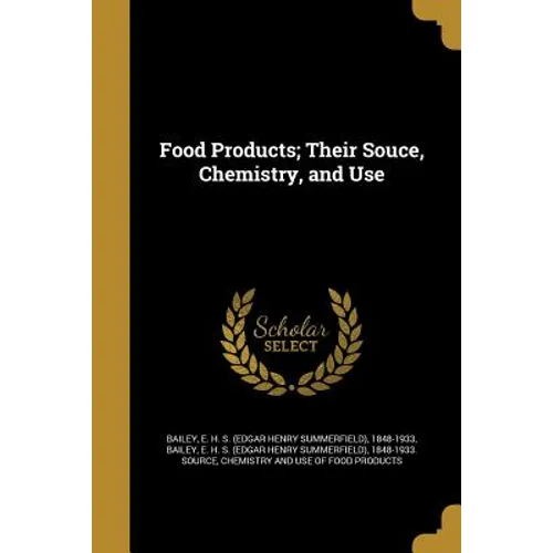 Food Products; Their Souce, Chemistry, and Use - Paperback