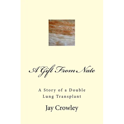 A Gift From Nate: A Story of a Double Lung Transplant - Paperback