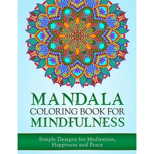 Mandala Coloring Book for Mindfulness: Simple Designs for Meditation, Happiness and Peace - Paperback