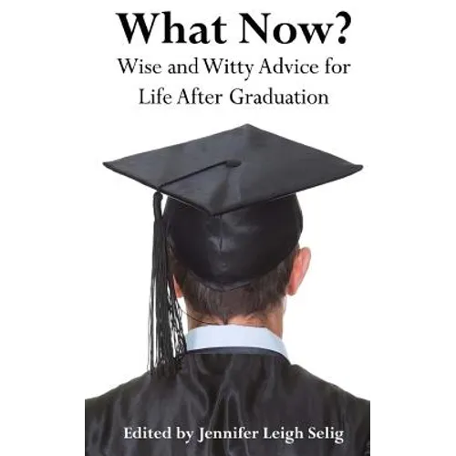 What Now?: Wise and Witty Advice For Life After Graduation - Paperback