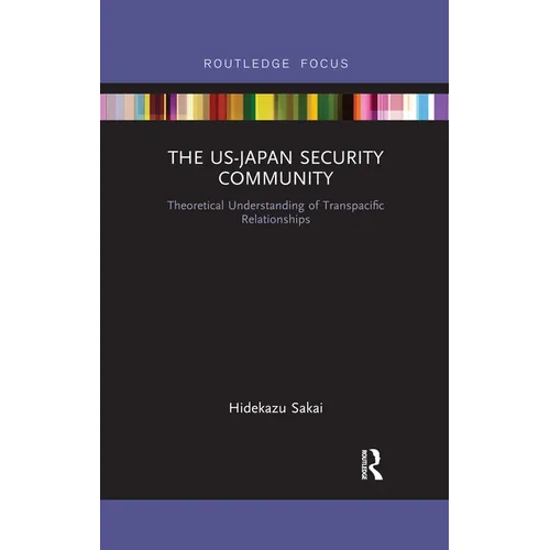 The US-Japan Security Community: Theoretical Understanding of Transpacific Relationships - Paperback