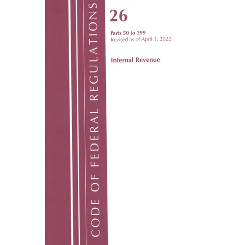 Code of Federal Regulations, Title 26 Internal Revenue 50-299, 2022 - Paperback