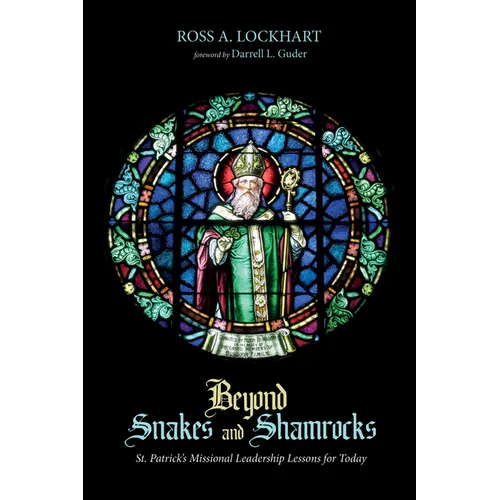 Beyond Snakes and Shamrocks: St. Patrick's Missional Leadership Lessons for Today - Paperback