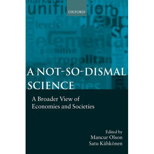A Not-So-Dismal Science: A Broader View of Economies and Societies - Paperback