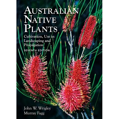Australian Native Plants: 7th Edition: Cultivation, Use in Landscaping and Propagation