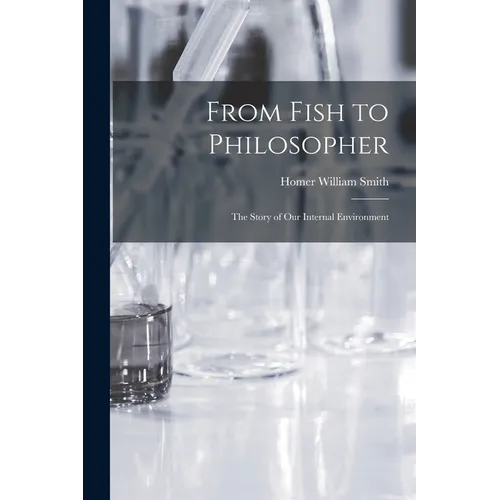 From Fish to Philosopher; the Story of our Internal Environment - Paperback