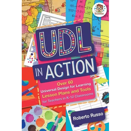UDL in Action: Over 60 Universal Design for Learning Lesson Plans and Tools for Teachers in K-12 Classrooms - Paperback