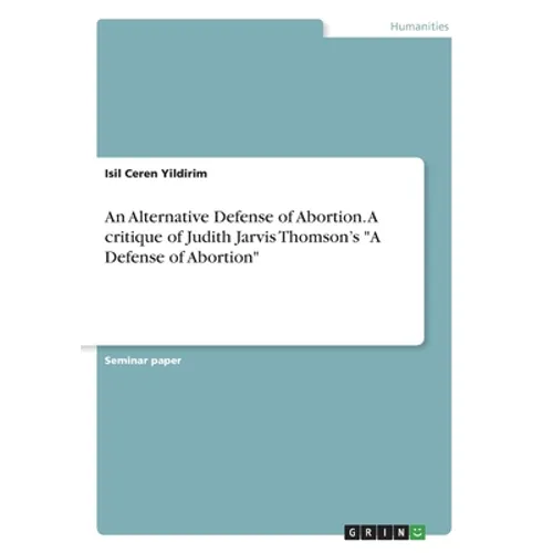 An Alternative Defense of Abortion. A critique of Judith Jarvis Thomson's 
