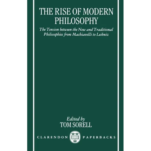The Rise of Modern Philosophy: The Tension Between the New and Traditional Philosophies from Machiavelli to Leibniz - Paperback