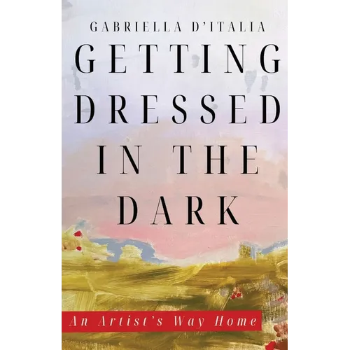 Getting Dressed in the Dark: An Artist's Way Home