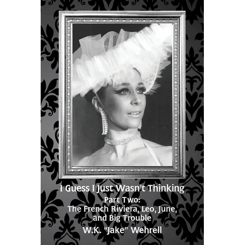 I Guess I Just Wasn't Thinking: Part Two: The French Riviera, Leo, June, and Big Trouble - Paperback