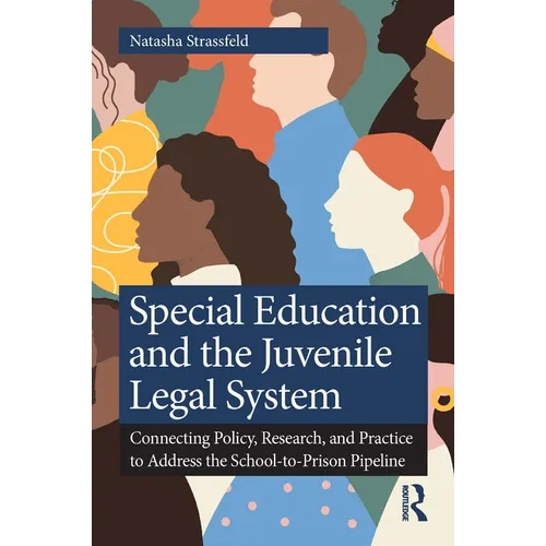 Special Education and the Juvenile Legal System: Connecting Policy, Research, and Practice to Address the School-To-Prison Pipeline - Paperback