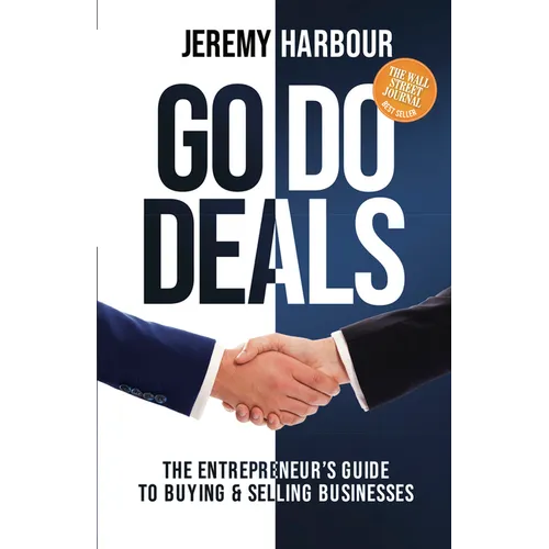 Go Do Deals: The Entrepreneur's Guide to Buying & Selling Businesses - Hardcover