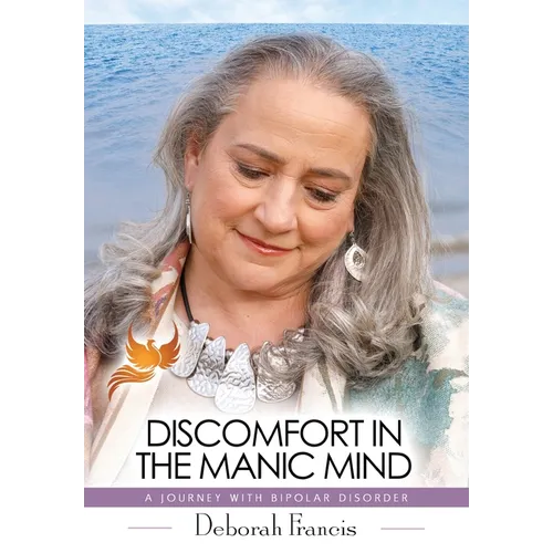Discomfort in the Manic Mind: A Journey with Bipolar Disorder - Hardcover