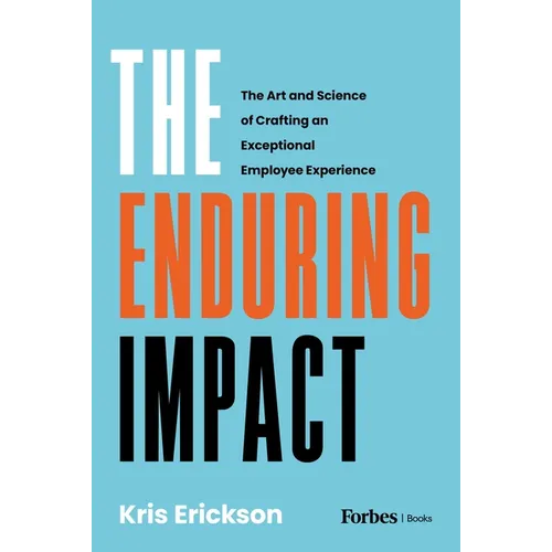The Enduring Impact: The Art and Science of Crafting an Exceptional Employee Experience - Hardcover