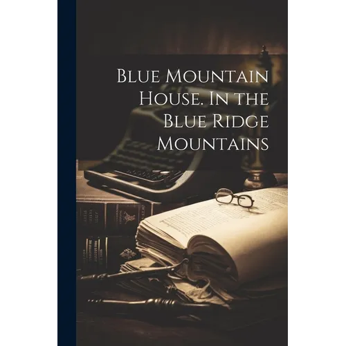 Blue Mountain House. In the Blue Ridge Mountains - Paperback