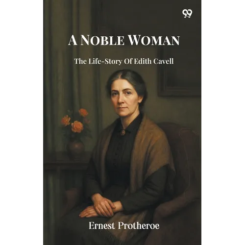 A Noble Woman The Life-Story Of Edith Cavell - Paperback