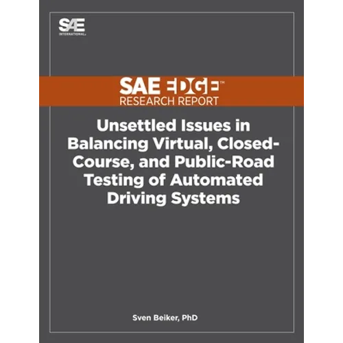 Unsettled Issues in Balancing Virtual, Closed-Course, and Public-Road Testing of Automated Driving Systems - Paperback