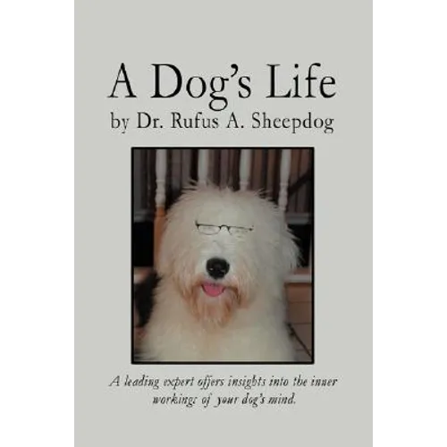 A Dog's Life: A leading expert offers insights into the inner workings of your dog's mind. - Paperback