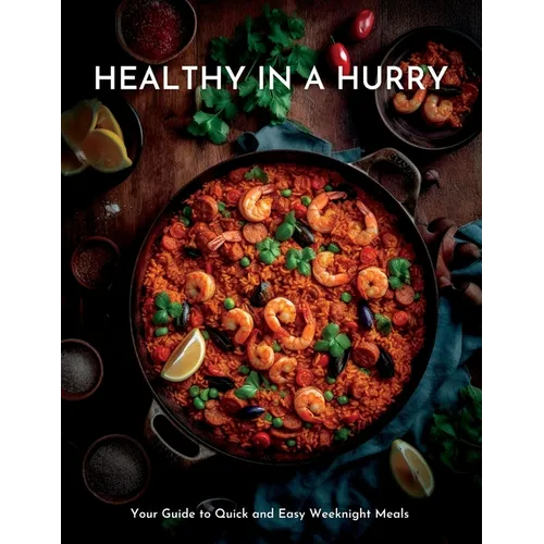Healthy in a Hurry: Your Guide to Quick and Easy Weeknight Meals - Paperback
