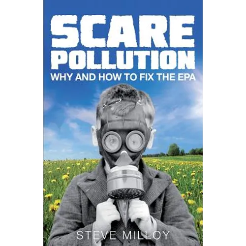 Scare Pollution: Why and How to Fix the EPA - Paperback