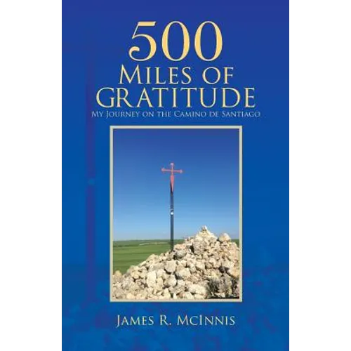 500 Miles of Gratitude: My Journey on the Camino de Santiago - Paperback