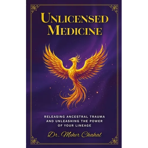 Unlicensed Medicine: Releasing Ancestral Trauma and Unleashing the Power of Your Lineage - Paperback
