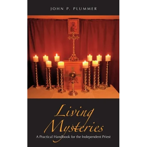 Living Mysteries: A Practical Handbook for the Independent Priest - Paperback