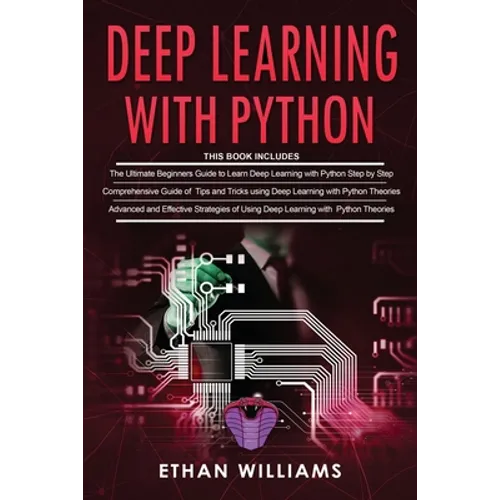 Deep Learning With Python: 3 Books in 1- The ultimate beginners step by step guide & Comprehensive Guide of Tips and Tricks & Advanced and Effect - Paperback