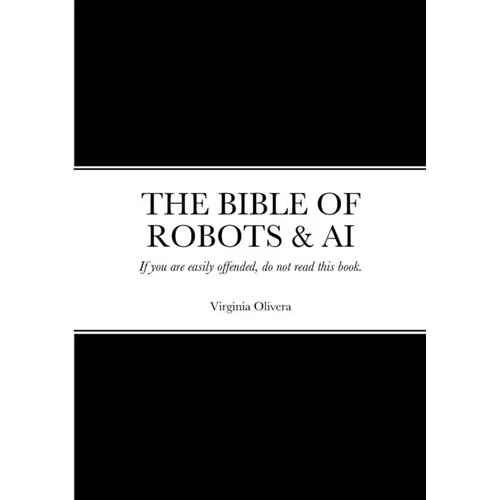 The Bible of Robots & AI: If you are easily offended, do not read this book. - Paperback