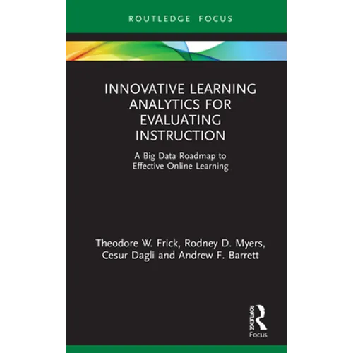 Innovative Learning Analytics for Evaluating Instruction: A Big Data Roadmap to Effective Online Learning - Hardcover