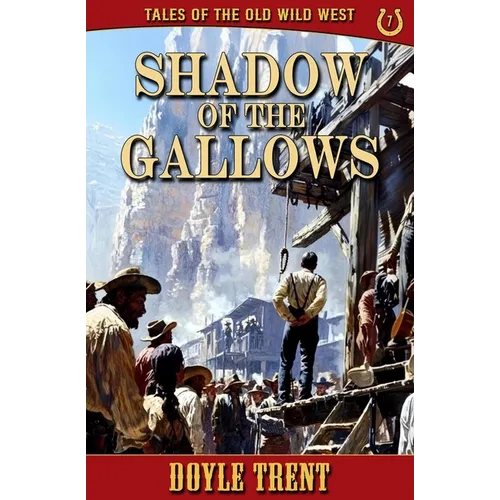 Shadow of the Gallows: Tales of the Old Wild West - Book 7 - Paperback