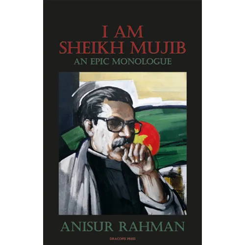I Am Sheikh Mujib; An Epic Monologue - Paperback