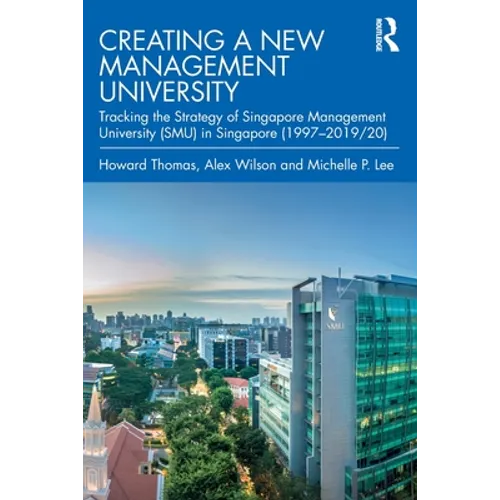 Creating a New Management University: Tracking the Strategy of Singapore Management University (Smu) in Singapore (1997-2019/20) - Paperback