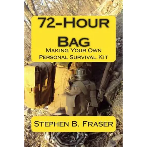 72-Hour Bag: Making Your Own Personal Survival Kit - Paperback