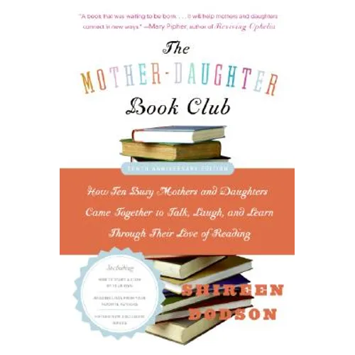 The Mother-Daughter Book Club REV Ed.: How Ten Busy Mothers and Daughters Came Together to Talk, Laugh, and Learn Through Their Love of Reading